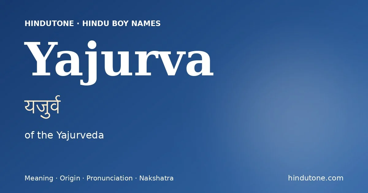 Yajurva (यजुर्व) — Hindu boy name meaning “of the Yajurveda”