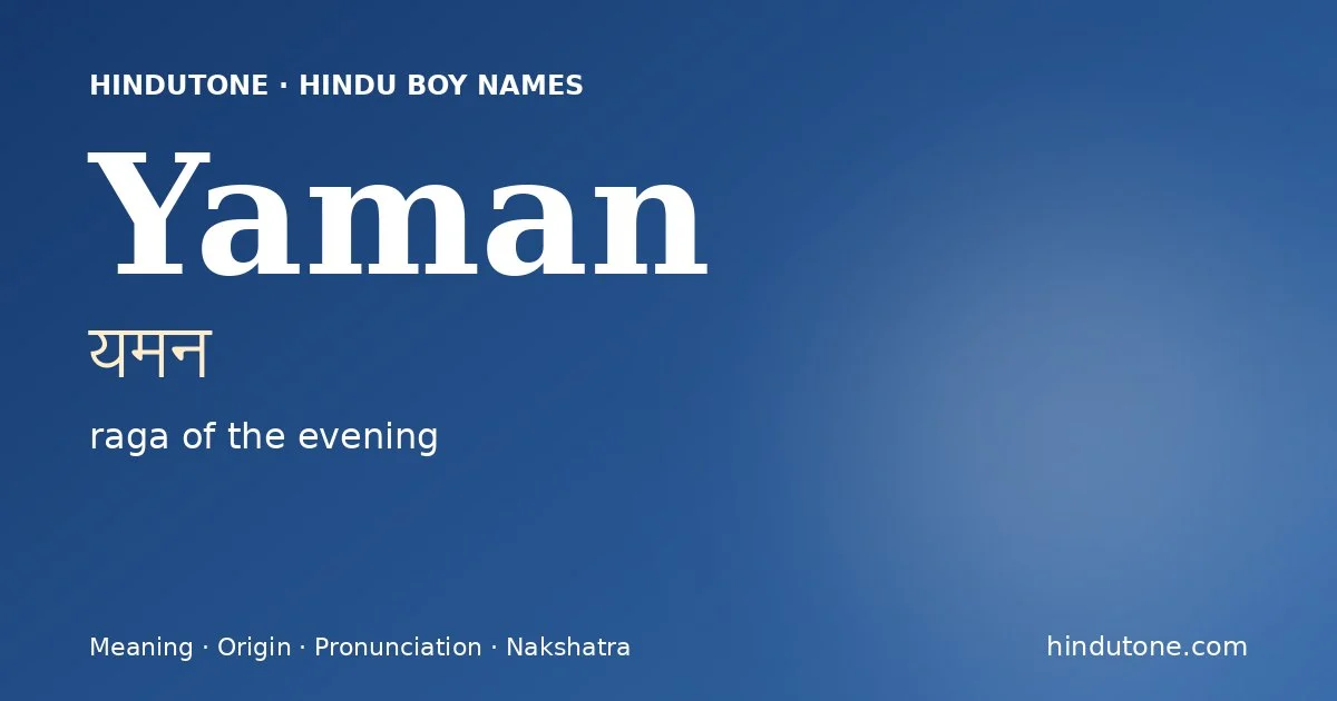 Yaman (यमन) — Hindu boy name meaning “raga of the evening”