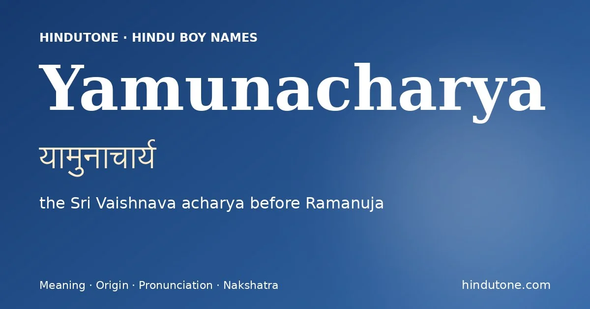 Yamunacharya (यामुनाचार्य) — Hindu boy name meaning “the Sri Vaishnava acharya before Ramanuja”