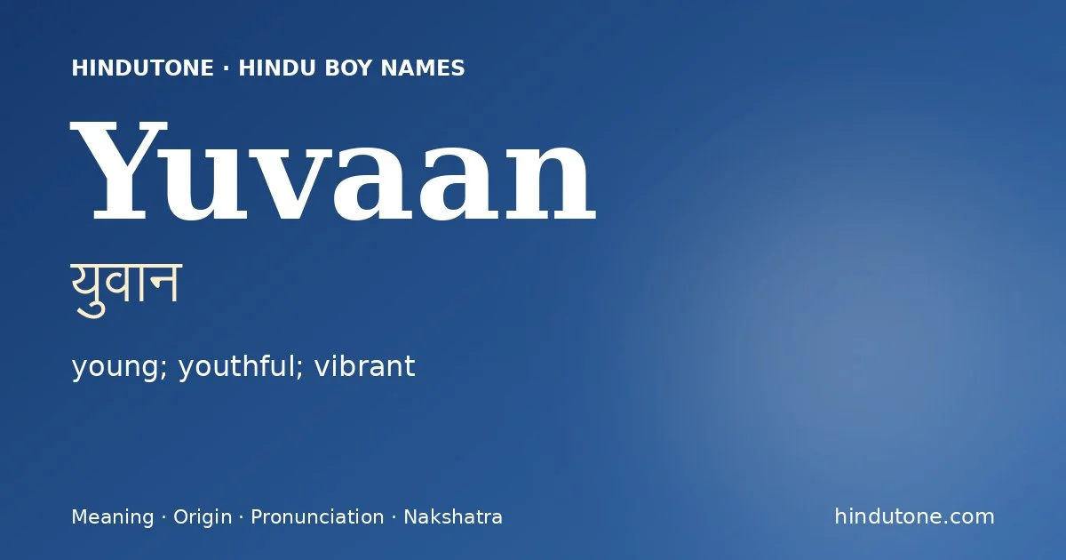 Yuvaan (युवान) — Hindu boy name meaning “young; youthful; vibrant”