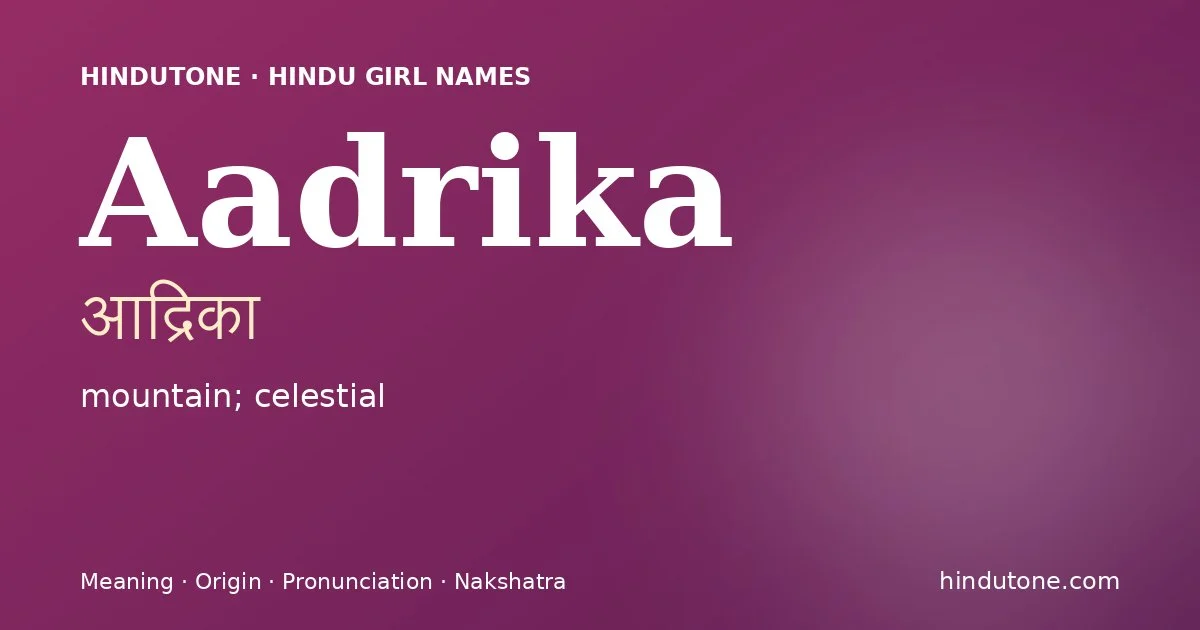 Aadrika (आद्रिका) — Hindu girl name meaning “mountain; celestial”