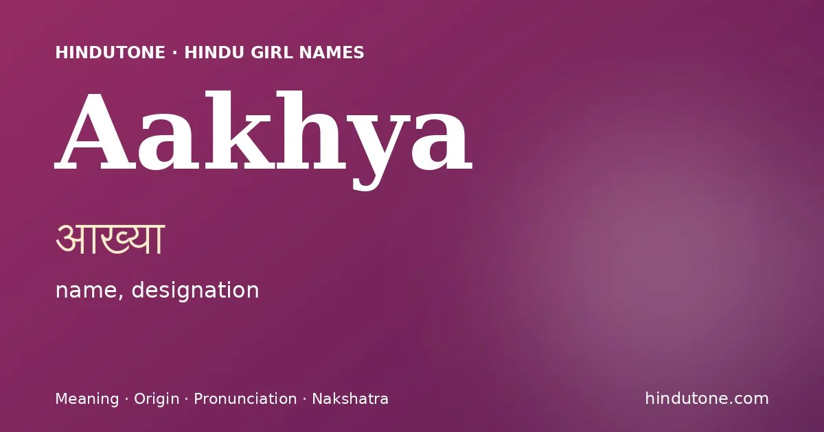 Aakhya (आख्या) — Hindu girl name meaning “name, designation”