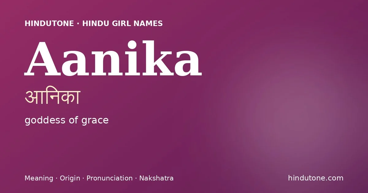 Aanika (आनिका) — Hindu girl name meaning “goddess of grace”
