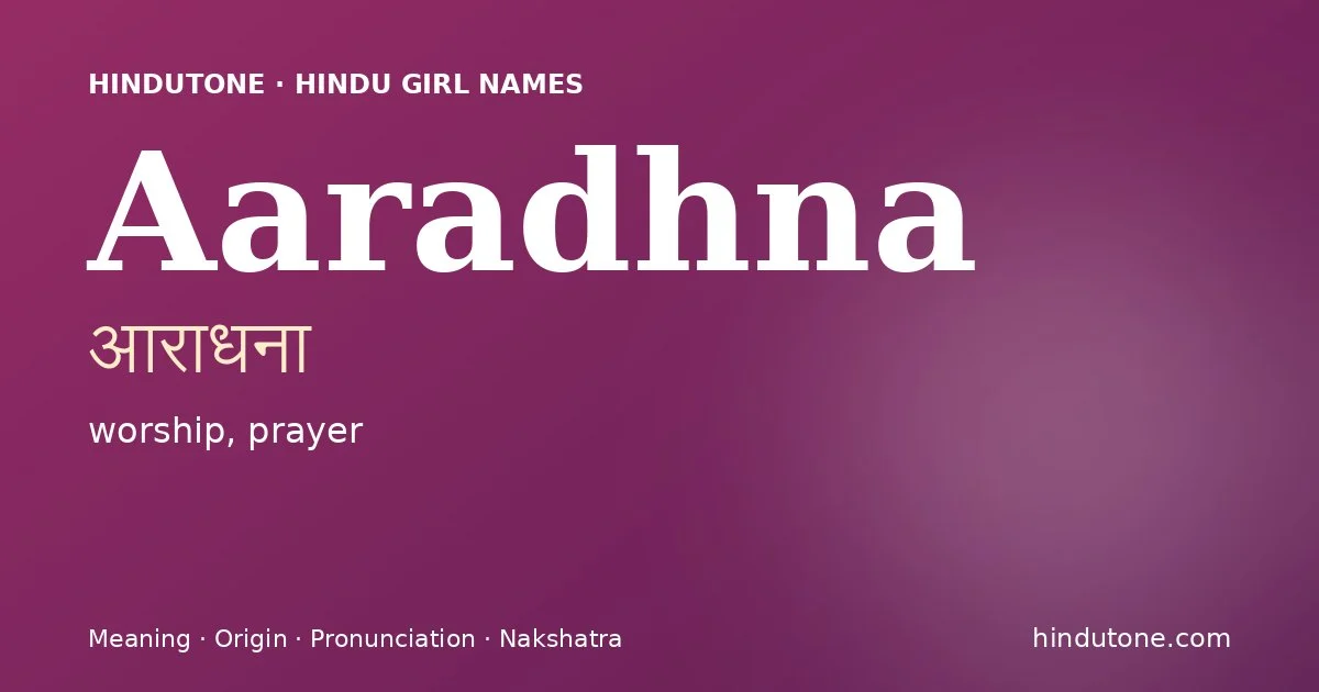 Aaradhna (आराधना) — Hindu girl name meaning “worship, prayer”