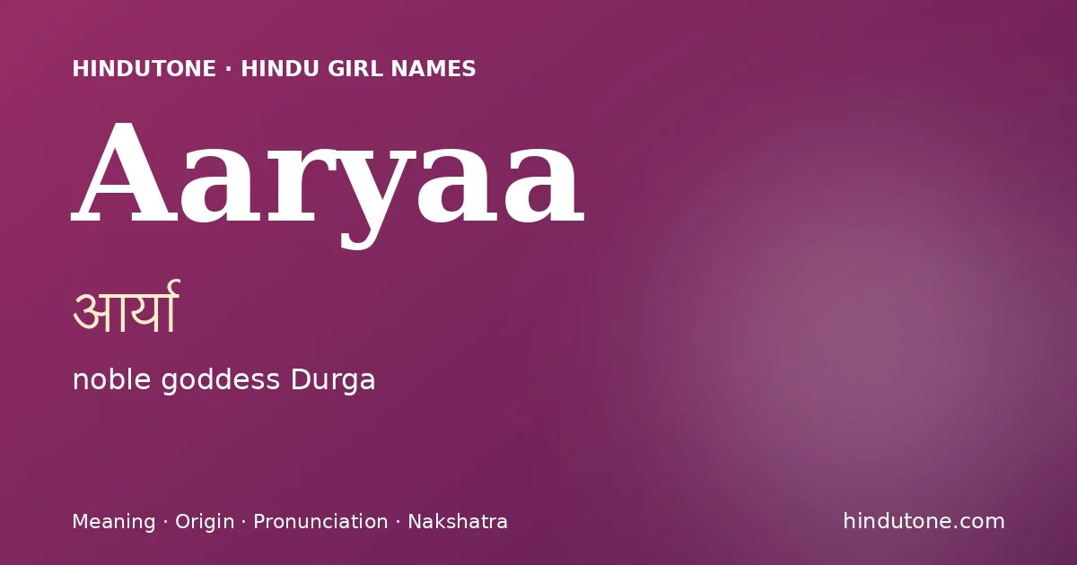 Aaryaa (आर्या) — Hindu girl name meaning “noble goddess Durga”