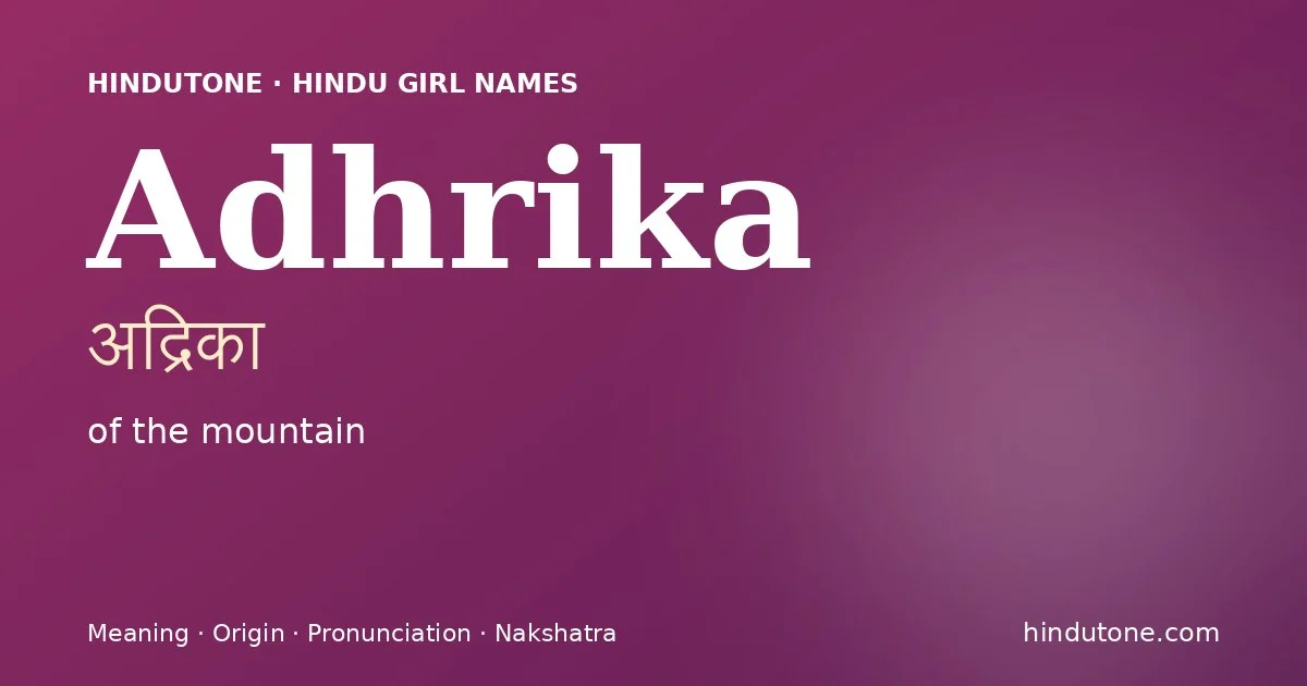 Adhrika (अद्रिका) — Hindu girl name meaning “of the mountain”