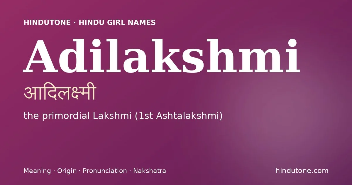 Adilakshmi (आदिलक्ष्मी) — Hindu girl name meaning “the primordial Lakshmi (1st Ashtalakshmi)”