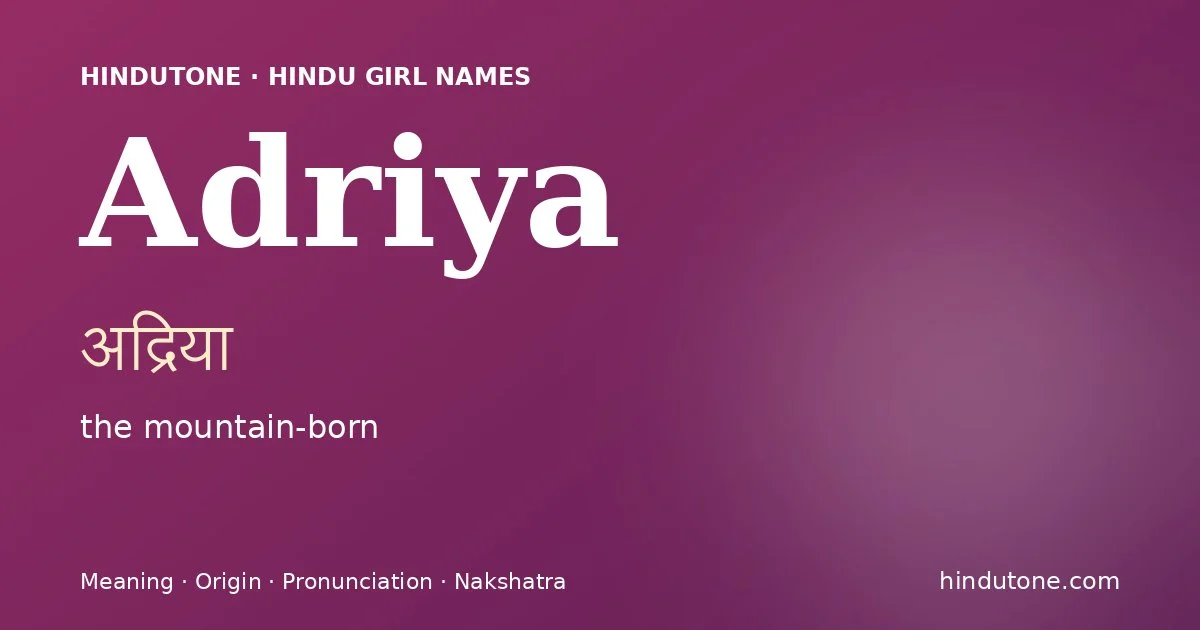 Adriya (अद्रिया) — Hindu girl name meaning “the mountain-born”