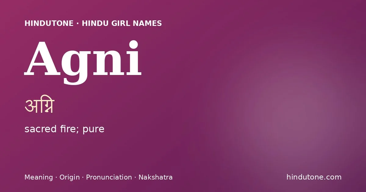 Agni (अग्नि) — Hindu girl name meaning “sacred fire; pure”