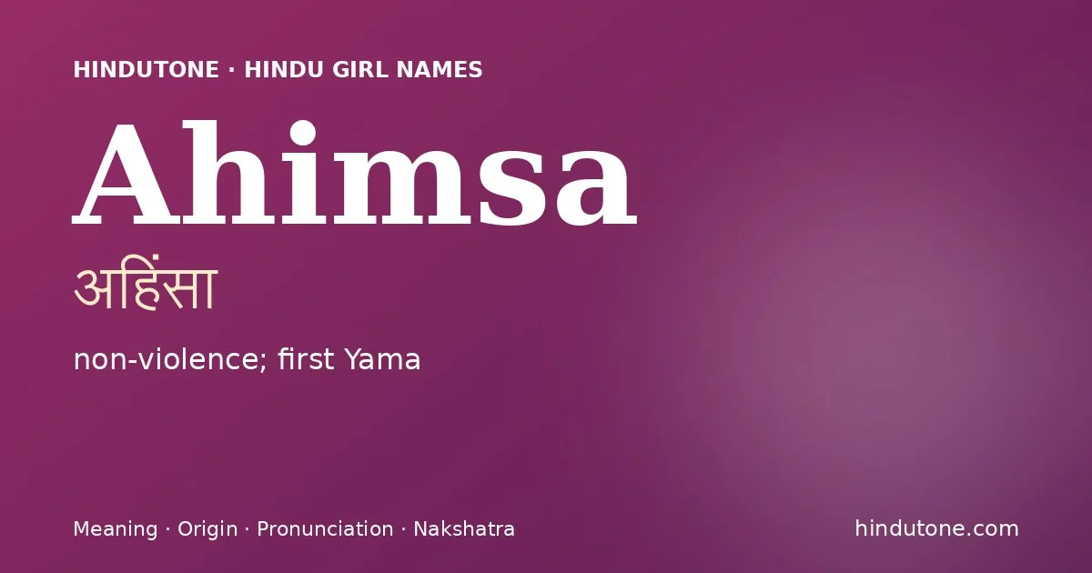 Ahimsa (अहिंसा) — Hindu girl name meaning “non-violence; first Yama”