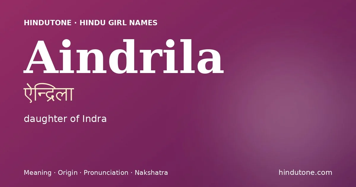 Aindrila (ऐन्द्रिला) — Hindu girl name meaning “daughter of Indra”