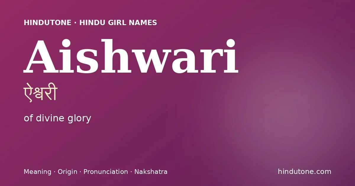 Aishwari (ऐश्वरी) — Hindu girl name meaning “of divine glory”