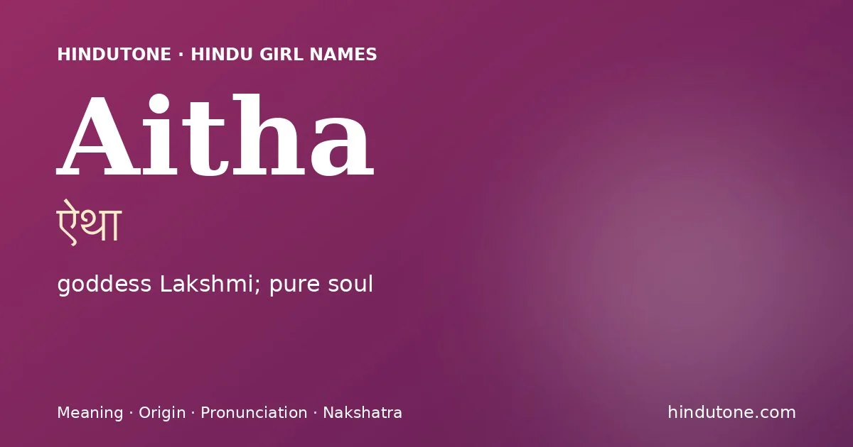 Aitha (ऐथा) — Hindu girl name meaning “goddess Lakshmi; pure soul”