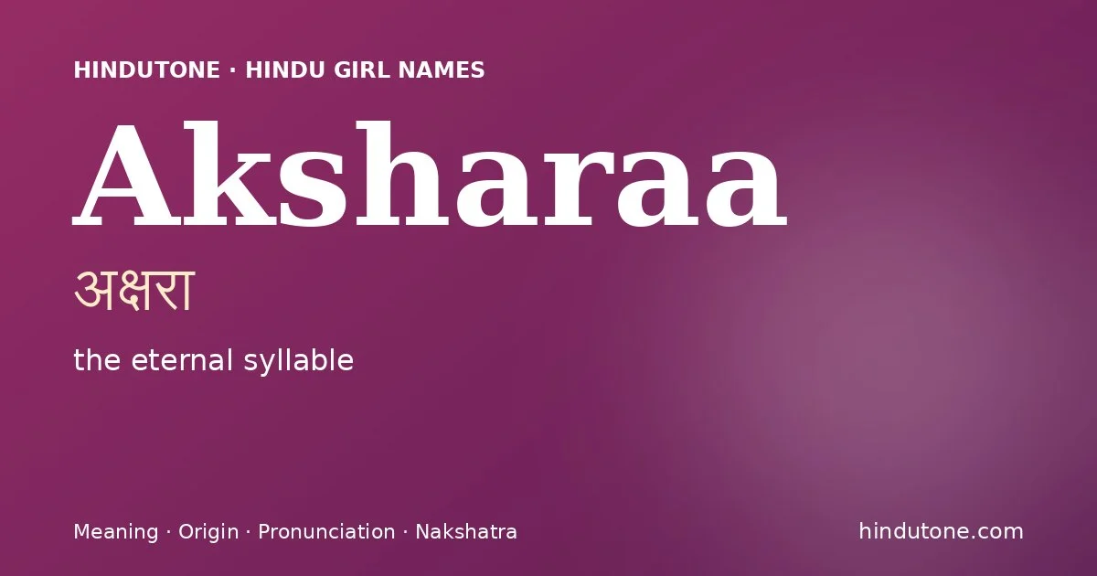 Aksharaa (अक्षरा) — Hindu girl name meaning “the eternal syllable”