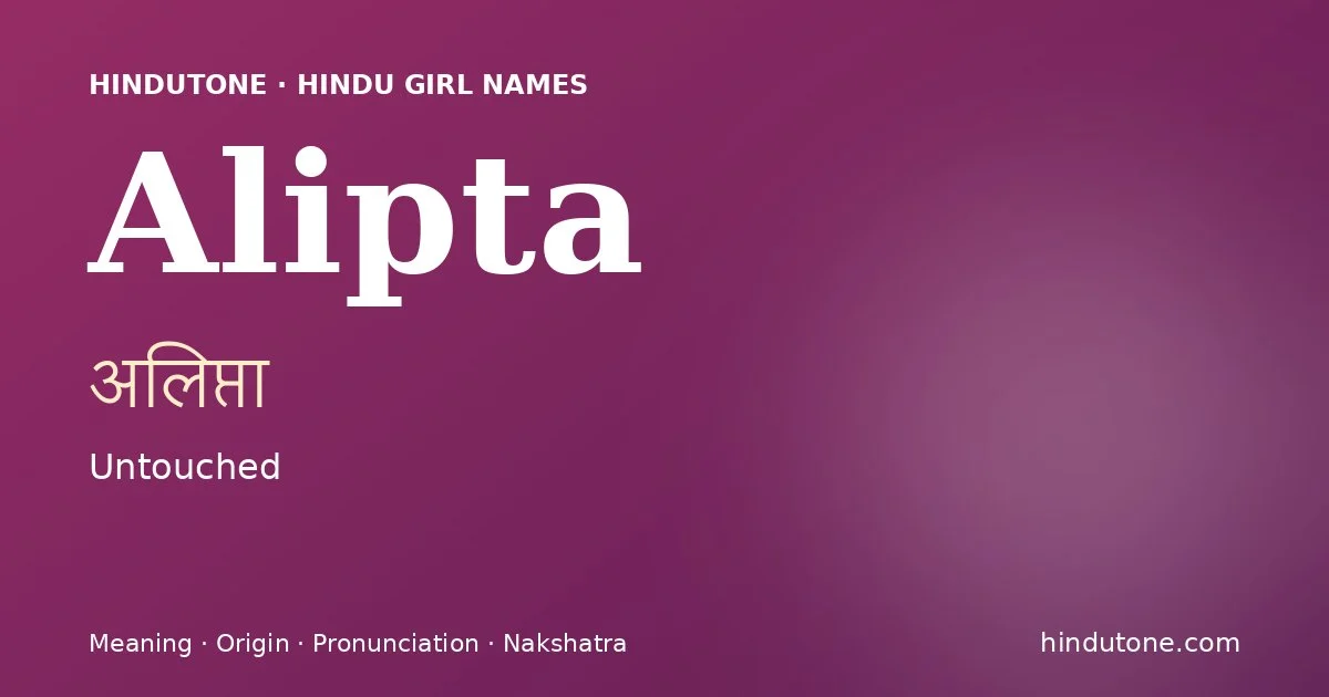 Alipta (अलिप्ता) — Hindu girl name meaning “Untouched”