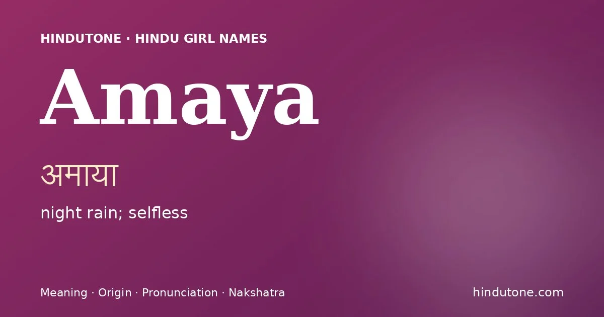Amaya (अमाया) — Hindu girl name meaning “night rain; selfless”