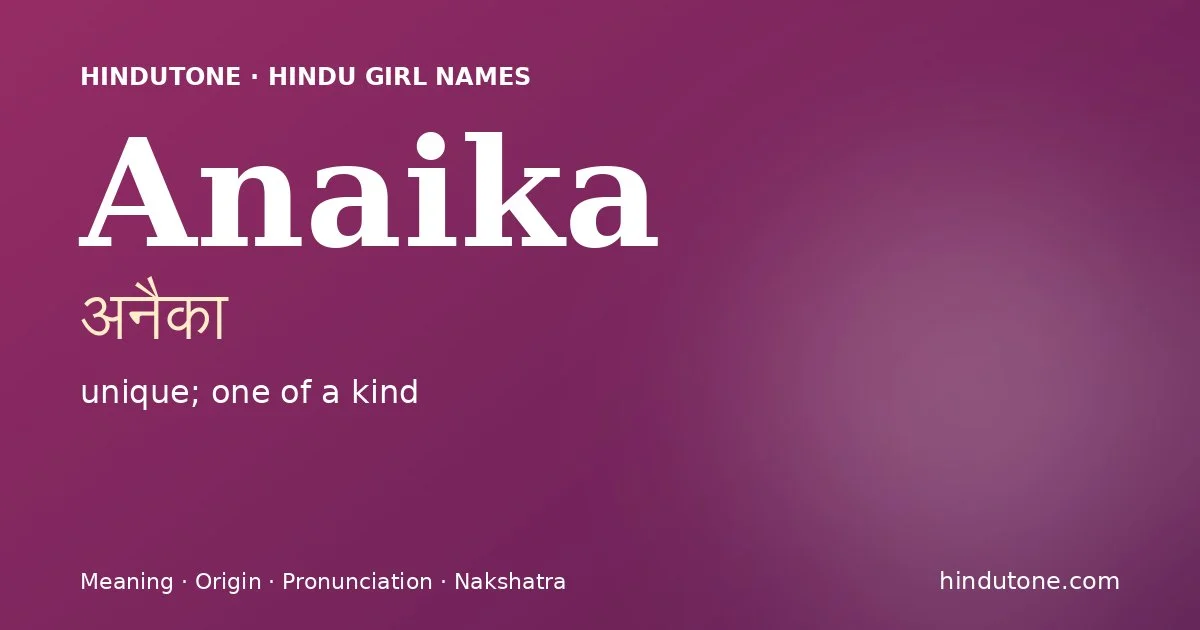 Anaika (अनैका) — Hindu girl name meaning “unique; one of a kind”
