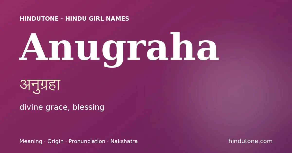 Anugraha (अनुग्रहा) — Hindu girl name meaning “divine grace, blessing”