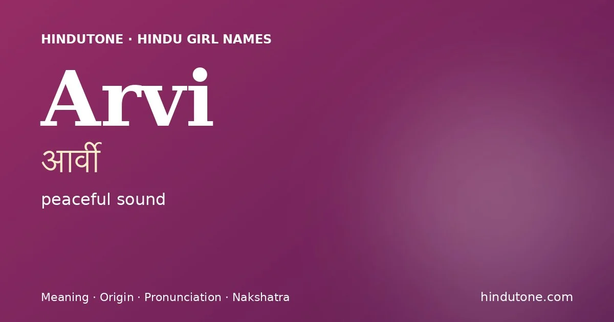 Arvi (आर्वी) — Hindu girl name meaning “peaceful sound”