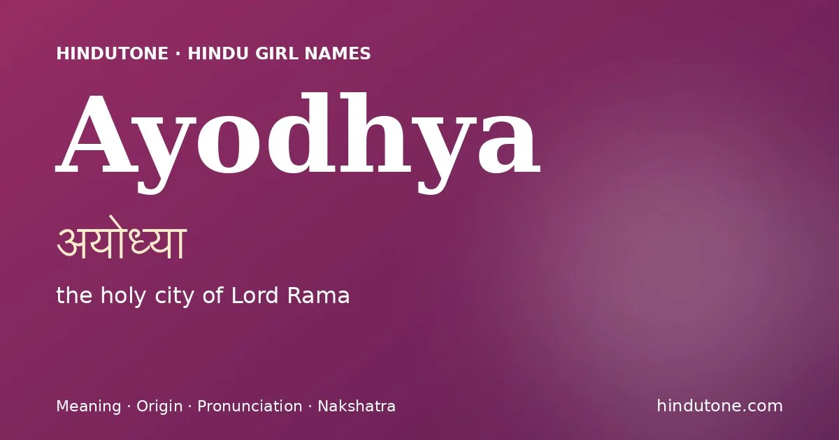 Ayodhya (अयोध्या) — Hindu girl name meaning “the holy city of Lord Rama”