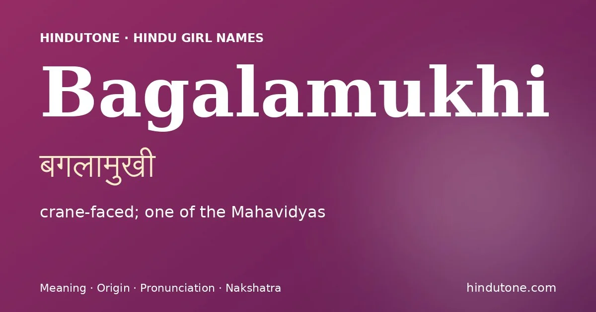 Bagalamukhi (बगलामुखी) — Hindu girl name meaning “crane-faced; one of the Mahavidyas”