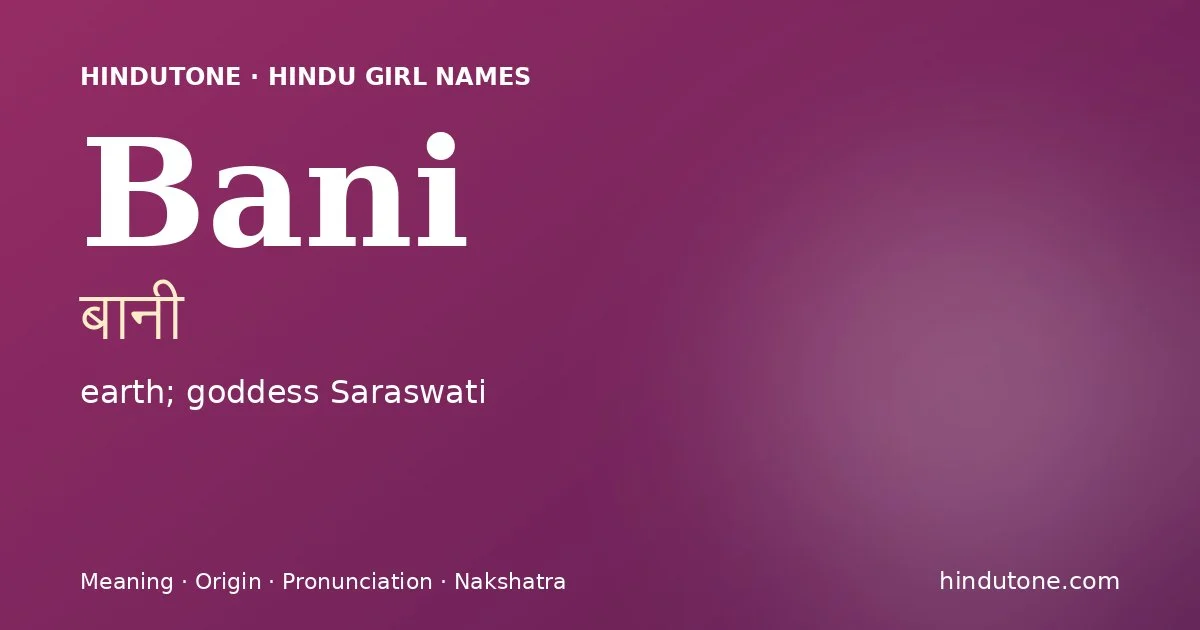 Bani (बानी) — Hindu girl name meaning “earth; goddess Saraswati”