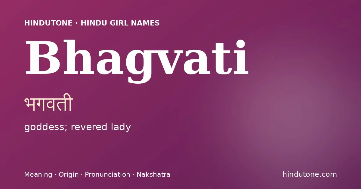 Bhagvati (भगवती) — Hindu girl name meaning “goddess; revered lady”