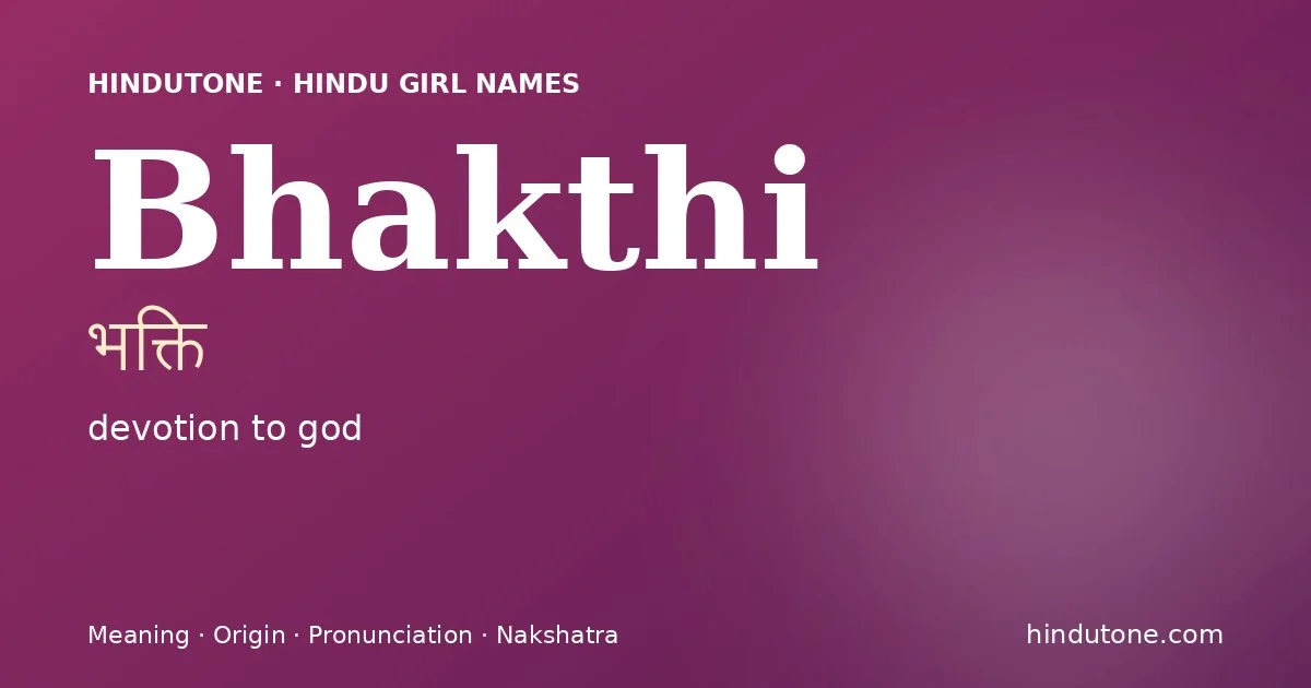 Bhakthi (भक्ति) — Hindu girl name meaning “devotion to god”