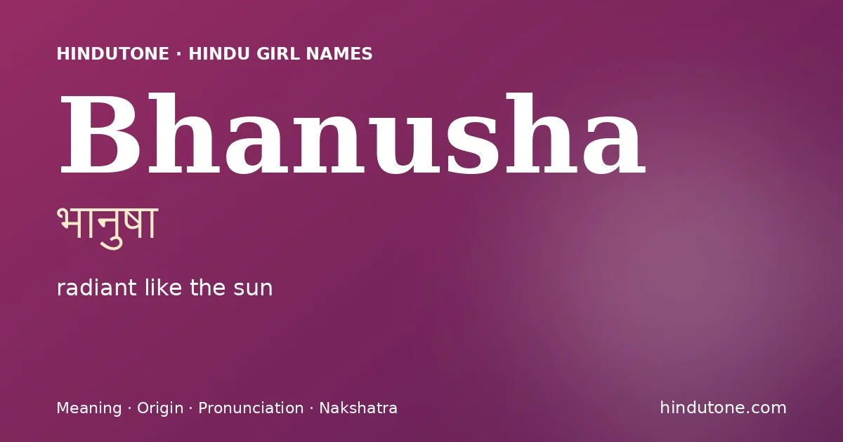 Bhanusha (भानुषा) — Hindu girl name meaning “radiant like the sun”