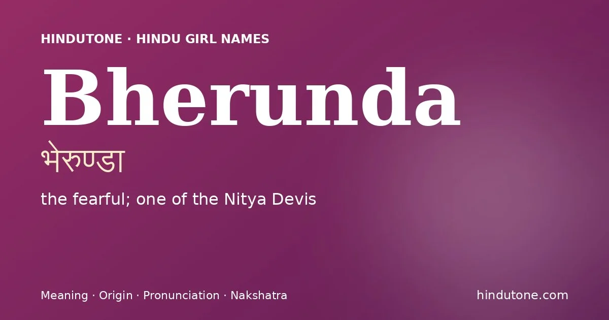 Bherunda (भेरुण्डा) — Hindu girl name meaning “the fearful; one of the Nitya Devis”
