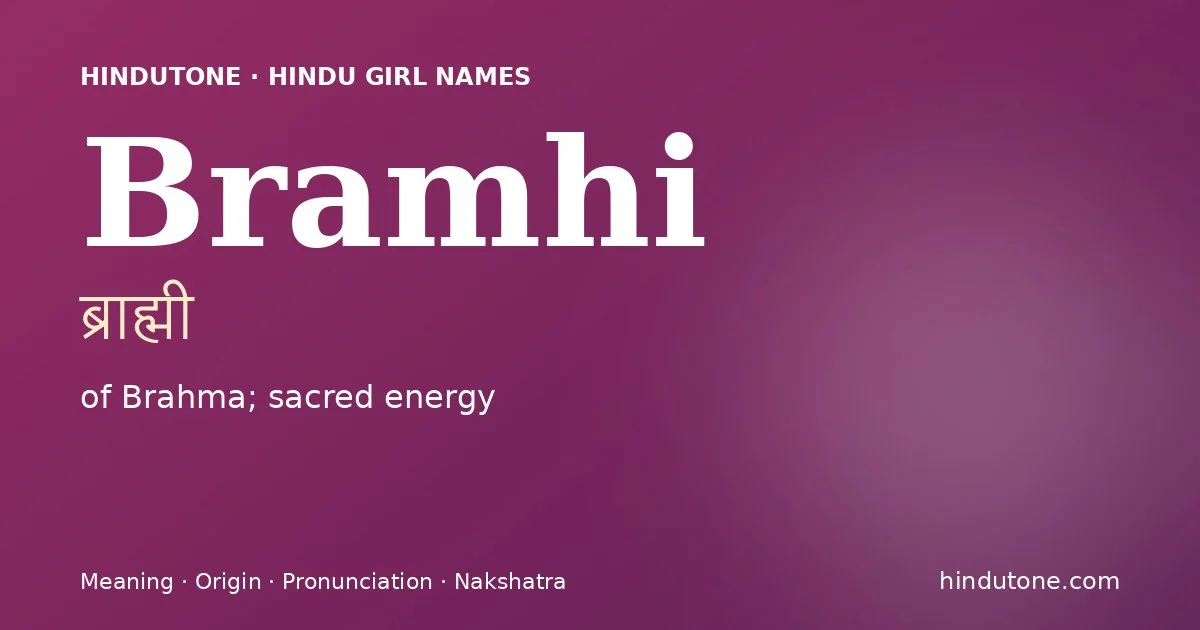Bramhi (ब्राह्मी) — Hindu girl name meaning “of Brahma; sacred energy”