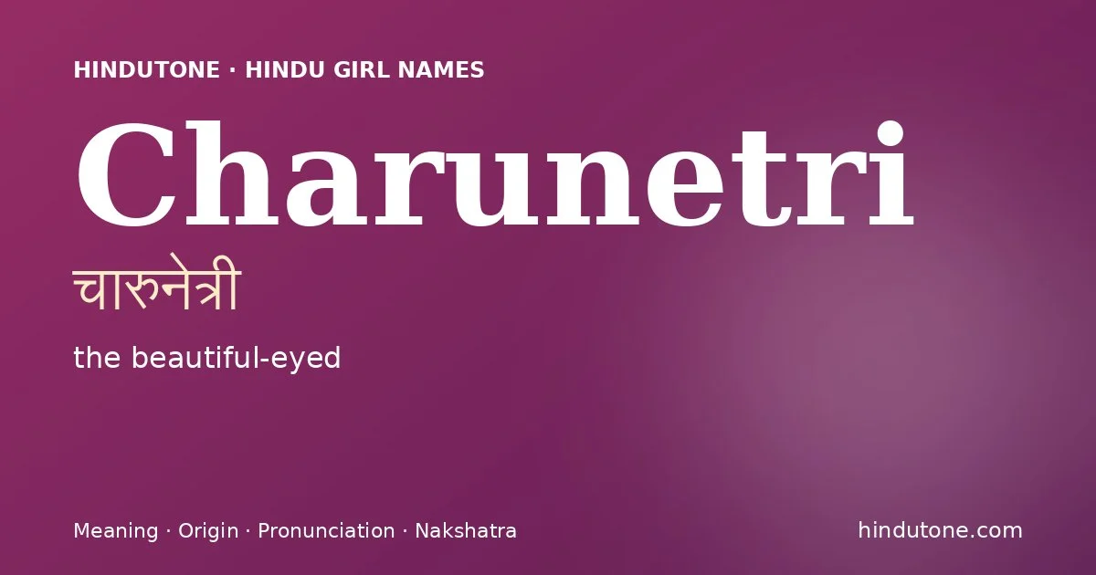Charunetri (चारुनेत्री) — Hindu girl name meaning “the beautiful-eyed”