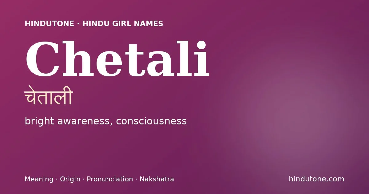 Chetali (चेताली) — Hindu girl name meaning “bright awareness, consciousness”