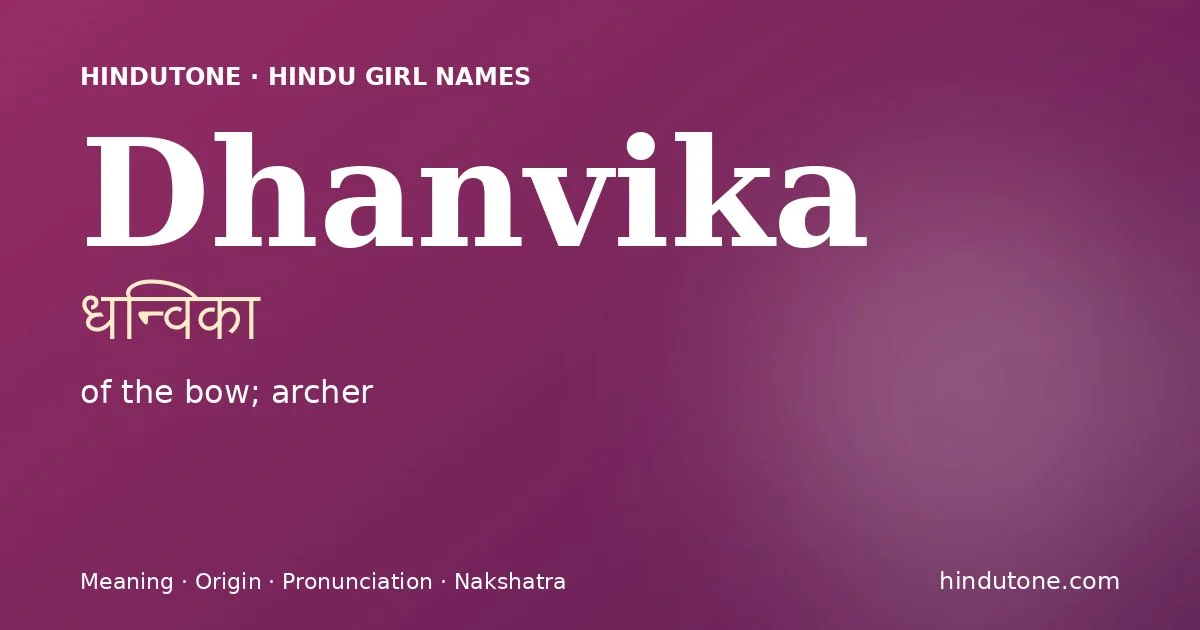 Dhanvika (धन्विका) — Hindu girl name meaning “of the bow; archer”