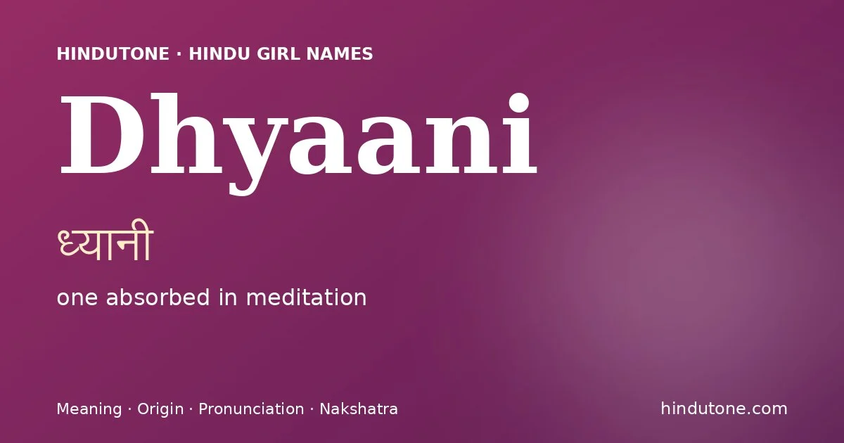 Dhyaani (ध्यानी) — Hindu girl name meaning “one absorbed in meditation”