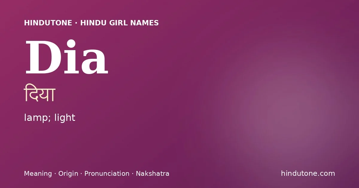 Dia (दिया) — Hindu girl name meaning “lamp; light”