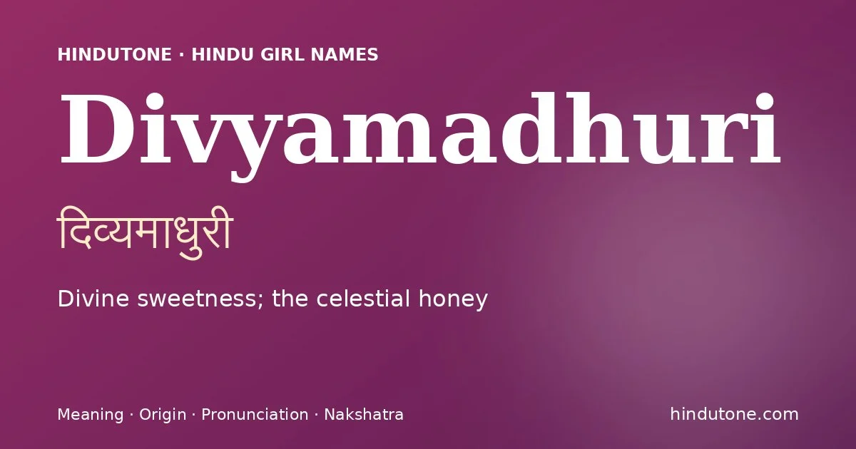 Divyamadhuri — Hindu Girl Names with D