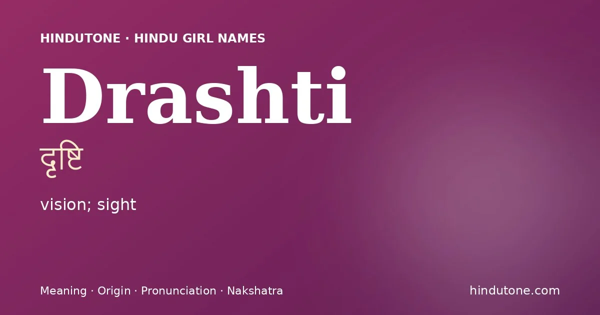 Drashti (दृष्टि) — Hindu girl name meaning “vision; sight”