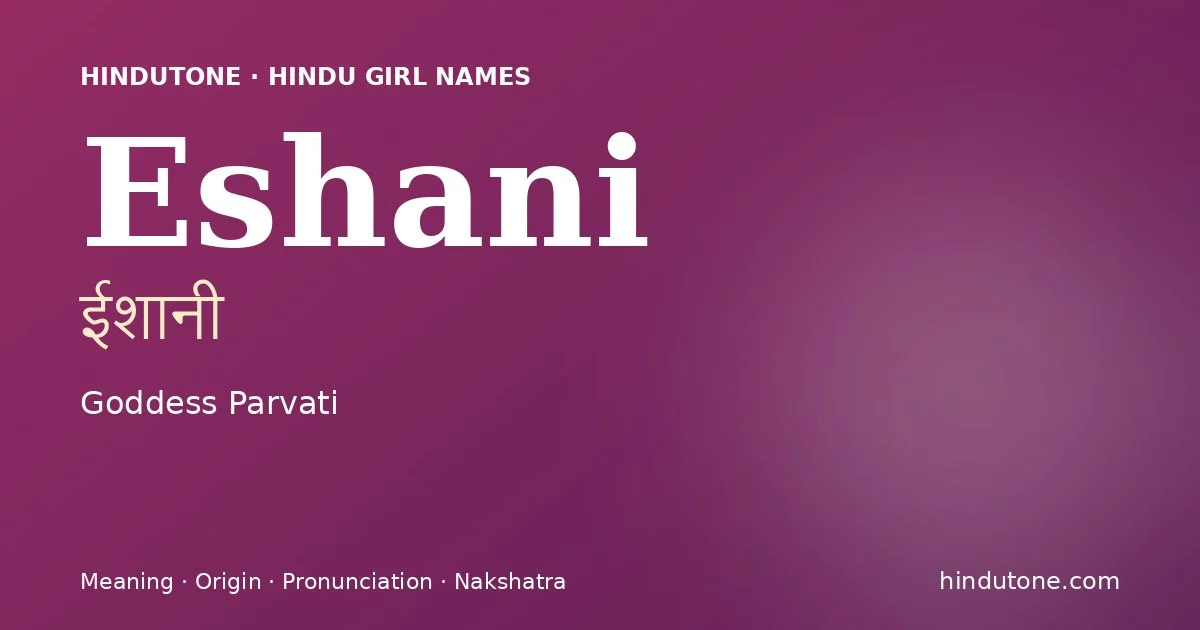 Eshani — Hindu Girl Names with E