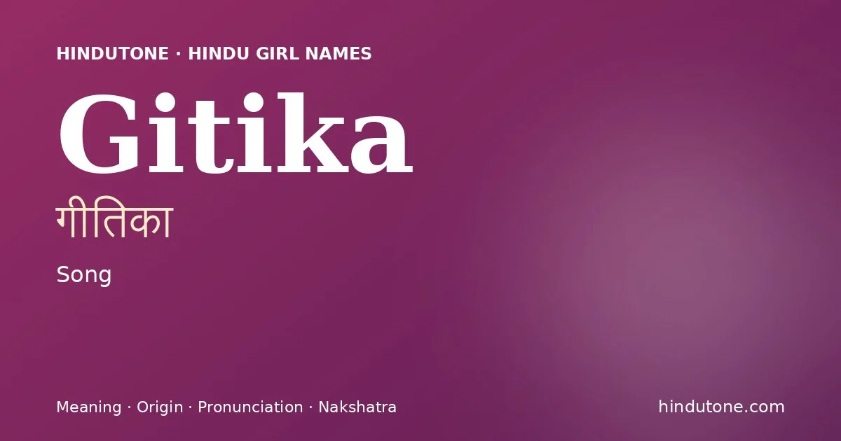 Gitika (गीतिका) — Hindu girl name meaning “Song”