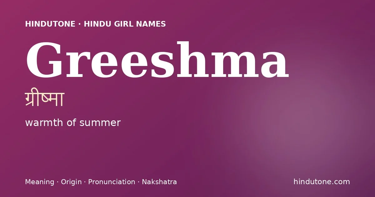 Greeshma (ग्रीष्मा) — Hindu girl name meaning “warmth of summer”