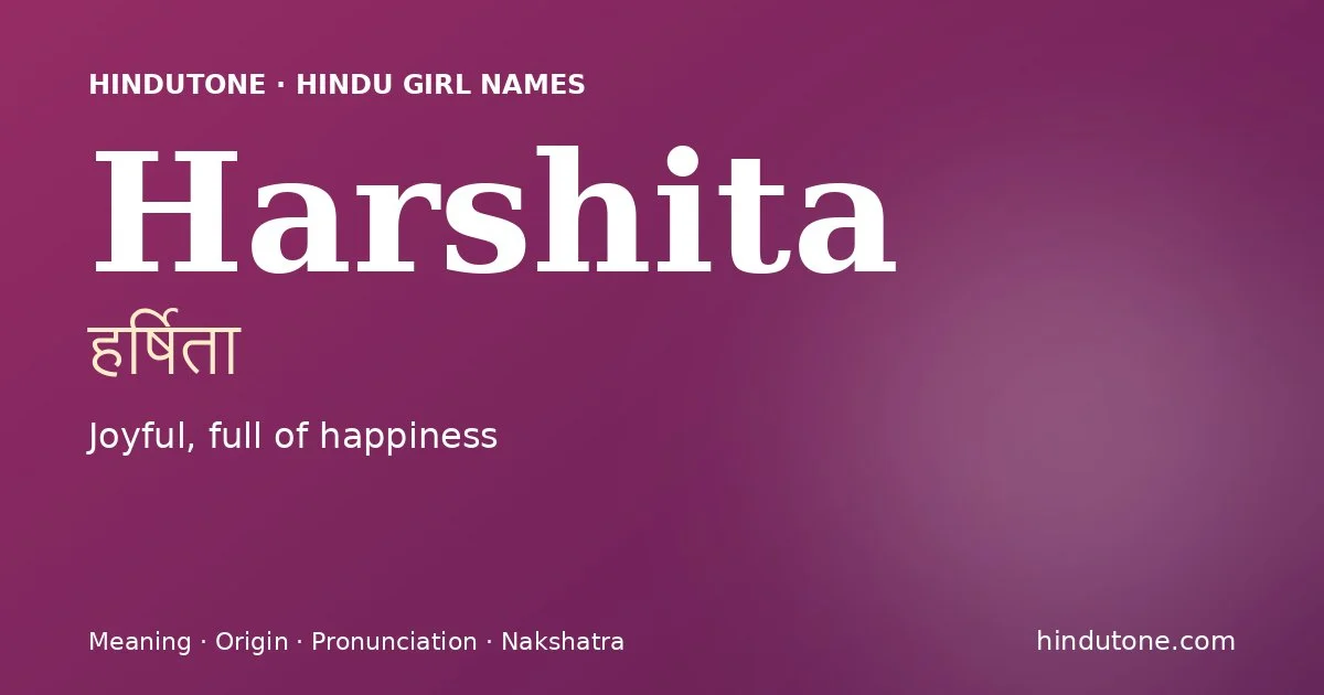 Harshita (हर्षिता) — Hindu girl name meaning “Joyful, full of happiness”