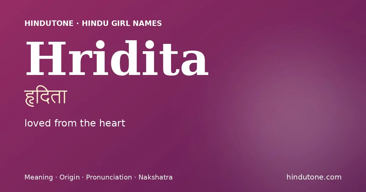 Hridita (हृदिता) — Hindu girl name meaning “loved from the heart”