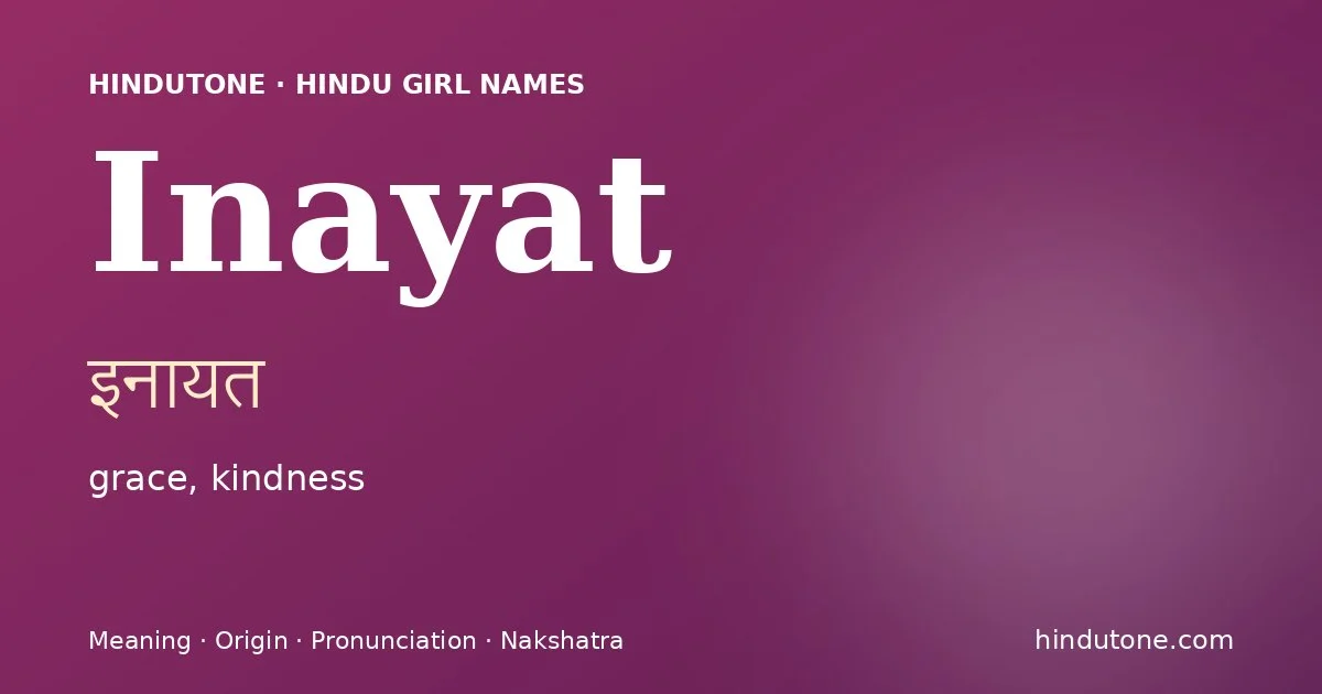 Inayat (इनायत) — Hindu girl name meaning “grace, kindness”