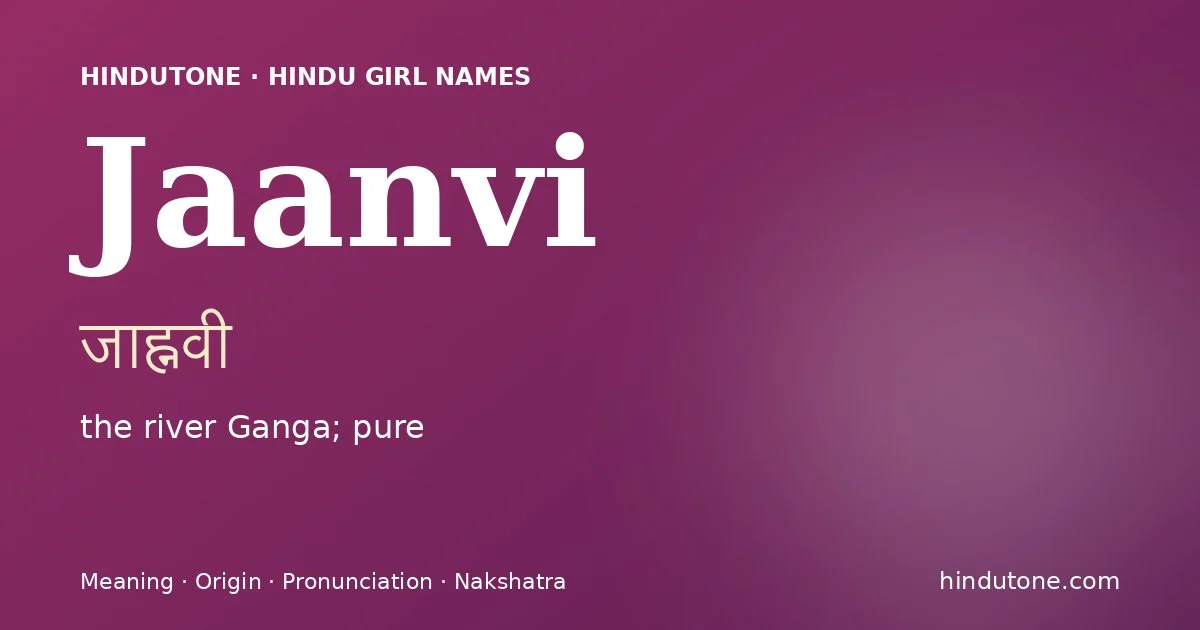 Jaanvi (जाह्नवी) — Hindu girl name meaning “the river Ganga; pure”