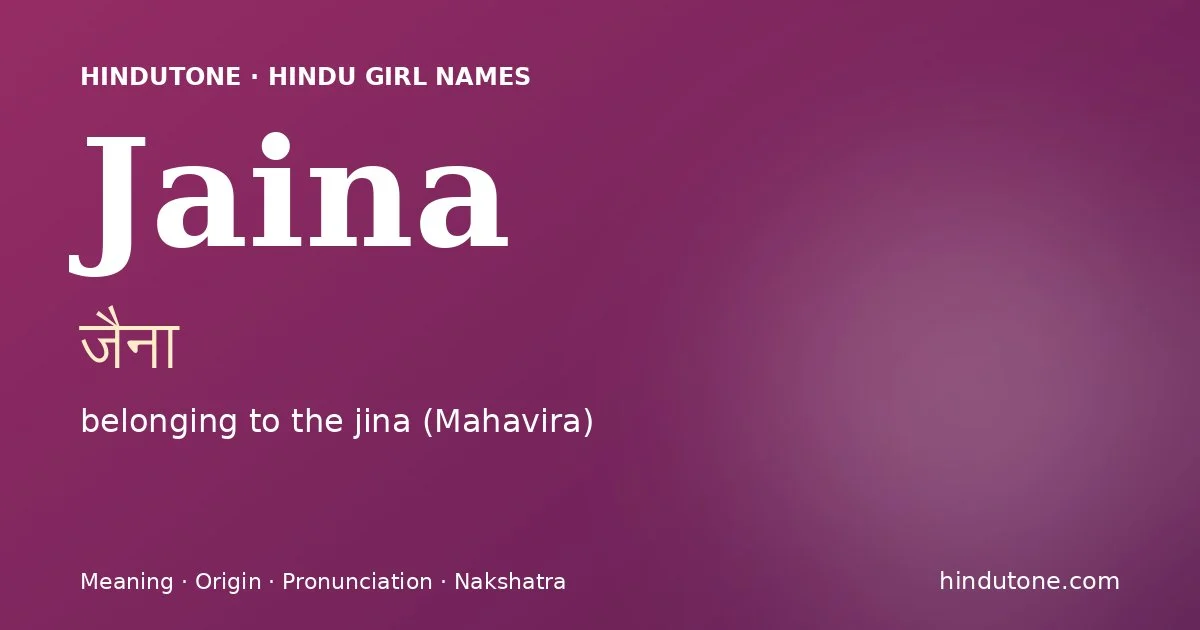 Jaina (जैना) — Hindu girl name meaning “belonging to the jina (Mahavira)”