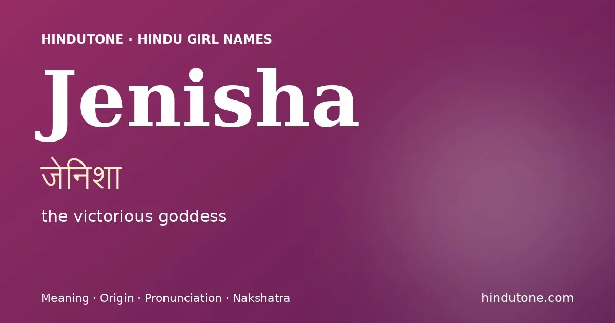 Jenisha (जेनिशा) — Hindu girl name meaning “the victorious goddess”