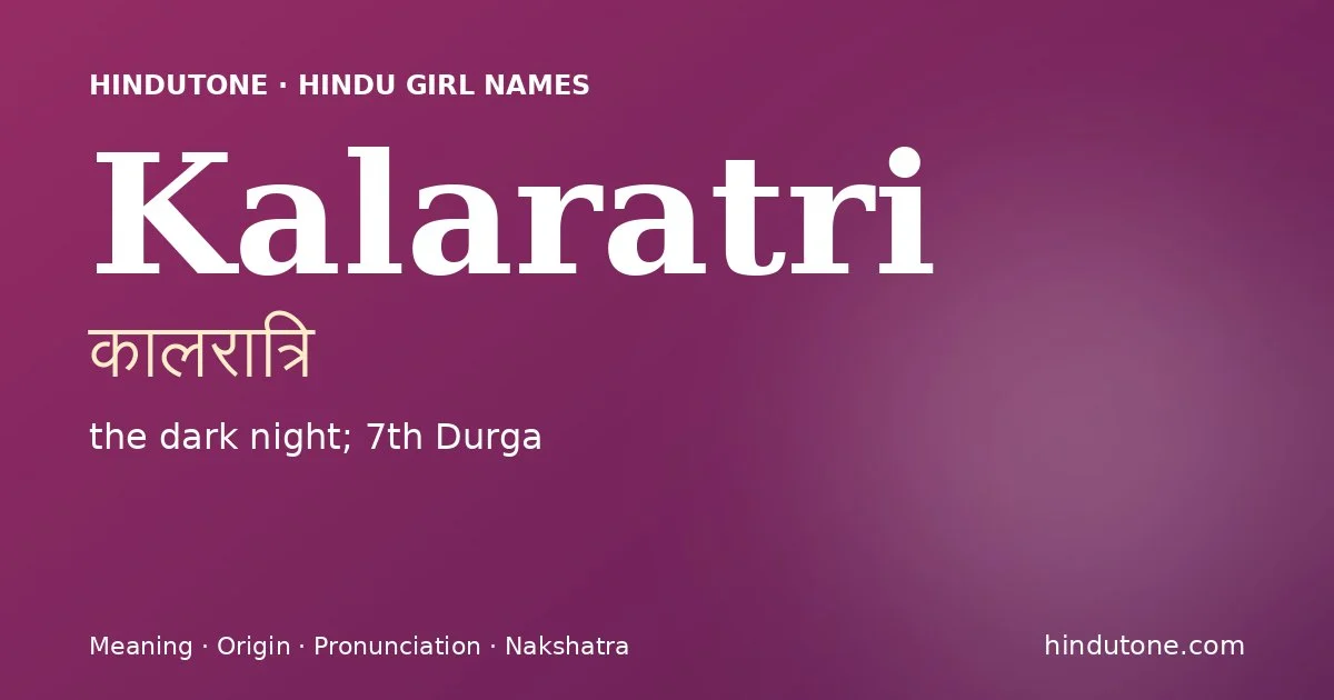 Kalaratri (कालरात्रि) — Hindu girl name meaning “the dark night; 7th Durga”