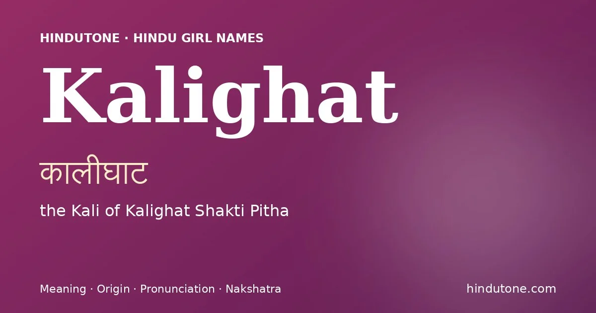 Kalighat (कालीघाट) — Hindu girl name meaning “the Kali of Kalighat Shakti Pitha”