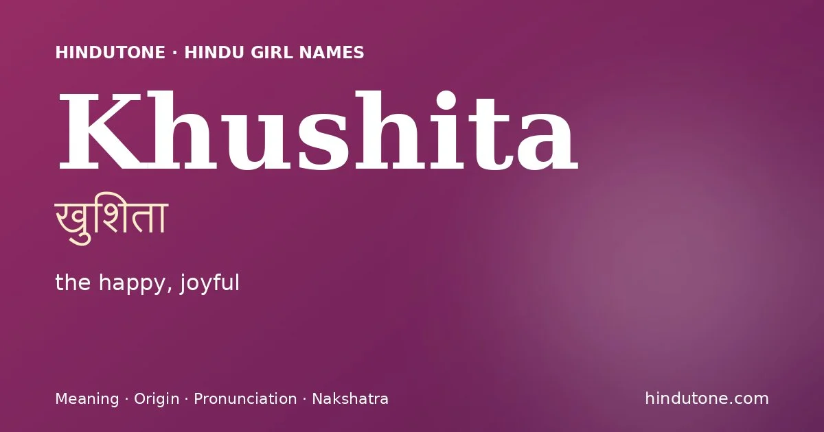 Khushita (खुशिता) — Hindu girl name meaning “the happy, joyful”